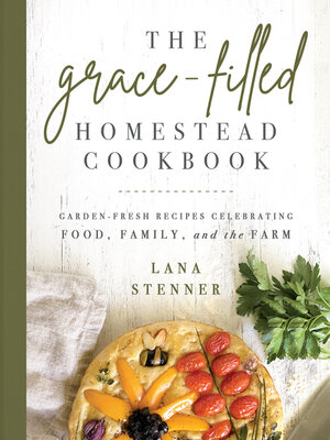 cover image of The Grace-Filled Homestead Cookbook